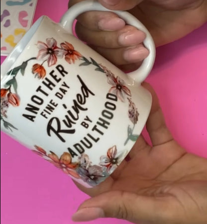 Another Fine Day Ruined By Adulthood Mug